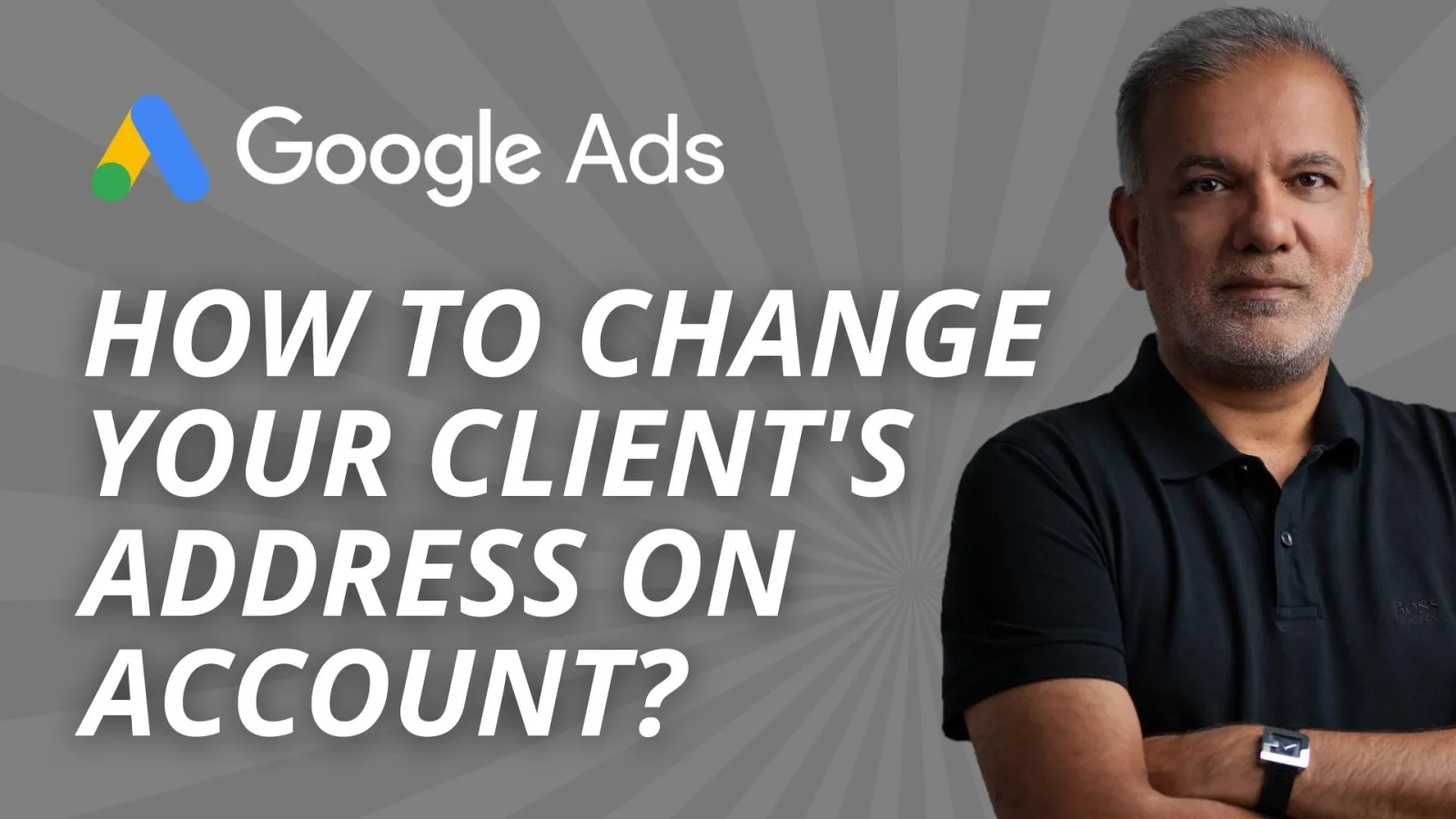 How To Change Your Client’s Business Address On Google Ads Account?